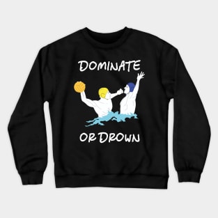 Cool Water Polo Gift Dominate or Drown Crewneck Sweatshirt